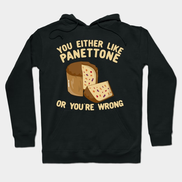 You Either Like Panettone Or You're Wrong Hoodie by KawaiinDoodle